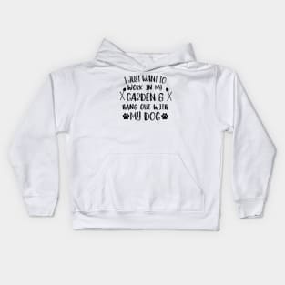 I just want to work in my garden and hangout with my dog. Kids Hoodie